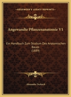 Angewandte Pflanzenanatomie V1: Ein Handbuch Zum Studium Des Anatomischen Baues (1889) 1168150337 Book Cover