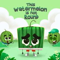 This Watermelon Is Not Round: A fun and cute book about kindness, self-love and anti-bullying for kids aged 3 to 6 0648803449 Book Cover