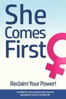 She Comes First - Reclaim Your Power! - A Guide for Sassy Women Who Want to Get Back in Control of Their Life: An Empowering Book about Standing Your Ground While Dating, in Marriage, in Your Career a 1977930271 Book Cover