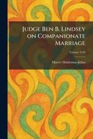 Judge Ben B. Lindsey on Companionate Marriage 1025759052 Book Cover