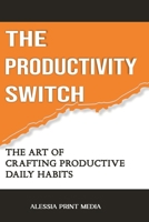The Productivity Switch: The Art of Crafting Productive Daily Habits B0CMFSN1NM Book Cover