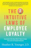 The 7 Intuitive Laws of Employee Loyalty: Fascinating Truths About What It Takes to Create Truly Loyal and Engaged Employees 0999093800 Book Cover