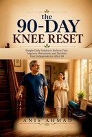 The 90-DAY KNEE RESET: Simple Daily Habits to Reduce Pain, Improve Movement, and Reclaim Your Independence After 50 B0H6QVTYZP Book Cover