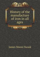 History of the Manufacture of Iron in all Ages 1015967884 Book Cover