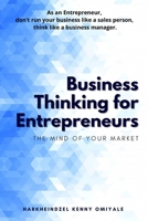 Business Thinking for Entrepreneurs: The Mind of your Market B08RRDRNF6 Book Cover
