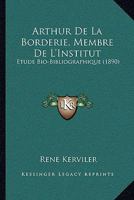 Arthur De La Borderie, Membre De L'institut: Étude Bio-bibliographique... 1160305897 Book Cover
