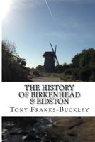 The History of Birkenhead Bidston: The Wirral Peninsula 1479362360 Book Cover