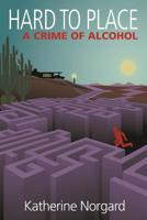 Hard to Place: A Crime of Alcohol 1512290270 Book Cover