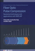 Fibre Optic Pulse Compression: Numerical Techniques and Applications with Matlab(r) 0750326840 Book Cover