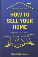How to sell your home real estate method: fast, easy, best price B0BJ58PYZD Book Cover