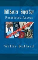 Biff Baxter - Super Spy: Restricted Access 1469998475 Book Cover