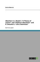 Abortion in J. Rawls's a Theory of Justice and Political Liberalism and R. Dworkin's Life's Dominion 3640618815 Book Cover