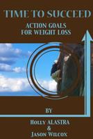 Time To Succeed Action Goals for Weight Loss 1540681122 Book Cover