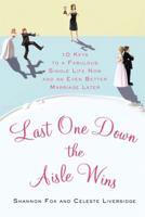Last One Down the Aisle Wins: 10 Keys to a Fabulous Single Life Now and an Even Better Marriage Later 0312628056 Book Cover