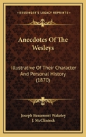 Anecdotes of the Wesleys; Illustrative of Their Character and Personal History 1017104778 Book Cover