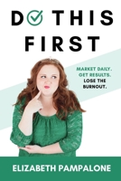 Do This First: Market Daily. Get Results. Lose the Burnout. B0FH9DWGY8 Book Cover
