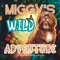 Miggy's Wild Adventure: One Pup's Lesson on the Values of Friendship, Character, and Virtue B0BW2HRBFT Book Cover