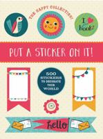 The Happy Collection: Put a Sticker On It!: 500 Artisanal Stickers for you to Decorate Your World 163106309X Book Cover