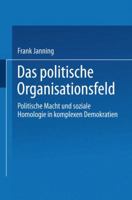 Das politische Organisationsfeld: Politische Macht und soziale Homologie in komplexen Demokratien 353113194X Book Cover