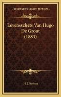 Levensschets Van Hugo De Groot 1148454381 Book Cover