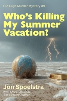 Who's Killing My Summer Vacation?: Old Guys Murder Mystery B0GQQ4HN4P Book Cover