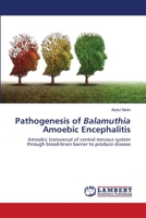 Pathogenesis of Balamuthia Amoebic Encephalitis: Amoebic transversal of central nervous system through blood-brain barrier to produce disease 6200005605 Book Cover