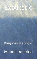 Explicatio: Viaggio Verso Le Origini 1505822483 Book Cover