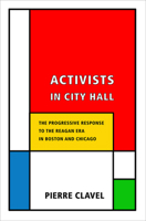 Activists In City Hall: The Progressive Response To The Reagan Era In Boston And Chicago B007DD10QK Book Cover