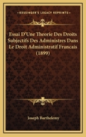 Essai d'Une Th�orie Des Droits Subjectifs Des Administr�s Dans Le Droit Administratif Francais: Contribution � La Th�orie G�n�rale Des Recours Contentieux... 1010740393 Book Cover