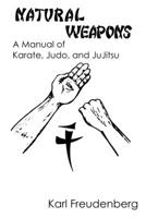 Natural Weapons a Manual of Karate, Judo and Jujitsu 1258132680 Book Cover