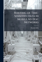 Routing of Time-Sensitive Data in Mobile Ad Hoc Networks 1025130855 Book Cover