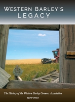 Western Barley's Legacy: The History of the Western Barley Growers Association 1977-2022 1999280555 Book Cover