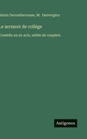 Le serment de collége: Comédie en un acte, mêlée de couplets (French Edition) 3563227144 Book Cover