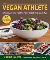 The Vegan Athlete: A Complete Guide to a Healthy, Plant-Based, Active Lifestyle 1510759212 Book Cover