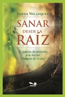 SANAR DESDE LA RAÍZ: el proceso de sanación a la luz del Corazón de Cristo (Religion Y Desarrollo Espiritual IV) B08DVHB6HY Book Cover