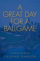 A great day for a ballgame;: A conscious love story 0672517949 Book Cover
