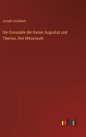 Die Consulate Der Kaiser Augustus Und Tiberius, Ihre Mitconsuln 3863820223 Book Cover