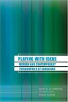 Playing with Ideas: Modern and Contemporary Philosophies of Education 0757544290 Book Cover