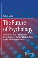 The Future of Psychology: Some of the Most Distinguished Psychologists of the World Reflect About the Future of their Discipline 3031738063 Book Cover