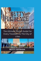 Betty Florence 2023: The Ultimate Pocket Guide For Every Travellers to The City of Lilies B0C87VC77T Book Cover