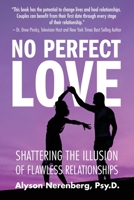 No Perfect Love: Shattering the Illusion of Flawless Relationships 1734956372 Book Cover