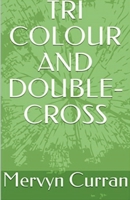 Tri-Colour and Double-cross B0BTSD99Y8 Book Cover