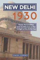 New Delhi 1930: Power, Personalities and Architecture in the twilight of the British Raj 178972029X Book Cover