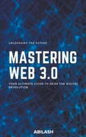 Unleashing the Future: Mastering Web 3.0 - Your Ultimate Guide to Seize the Digital Revolution B0C7YPLW2L Book Cover