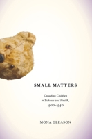 Small Matters: Canadian Children in Sickness and Health, 1900-1940 (McGill-Queen’s/Associated Medical Servic) 0773541330 Book Cover