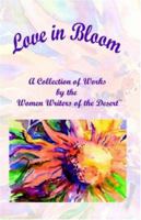 Love in Bloom: A Collection of Works by the Women Writers of the Desert 074142889X Book Cover