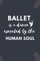 Ballet Is A Dance Executed By The Human Soul.: Blank Lined Notebook: Ballet Gifts Notebook 1699051526 Book Cover