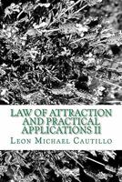 Law of Attraction and Practical Applications II: It's Your Law and It's Your Power 1448653827 Book Cover
