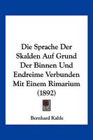 Die Sprache Der Skalden Auf Grund Der Binnen- Und Endreime Verbunden Mit Einem Rimarium 1168439892 Book Cover