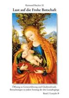 Lust auf die frohe Botschaft. Lesejahr B: Öffnung zu Gotteserfahrung und Glaubensfreude, Betrachtungen zu jedem Sonntag der drei Lesejahrgänge 3848229617 Book Cover